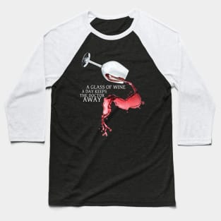 A Glass of Wine a Day Keeps the Doctor Away! Baseball T-Shirt